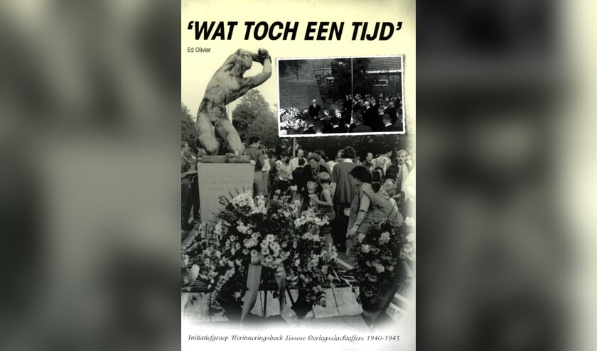 Het boekje ‘Wat toch een tijd’ van Ed Olivier met info over alle 60 oorlogsslachtoffers in Lisse.